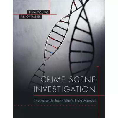 Crime Scene Investigation: Forensic Tech Field Manual