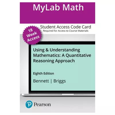 MyLab Math with Pearson eText 18-Week Access Card for Using &amp; Understanding Mathematics: A Quantitative Reasoning Approach (Custom)