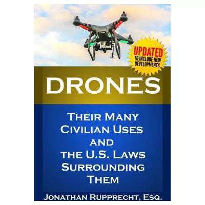 Drones: Their Many Civilian Uses &amp; the U. S. Laws Surrounding Them